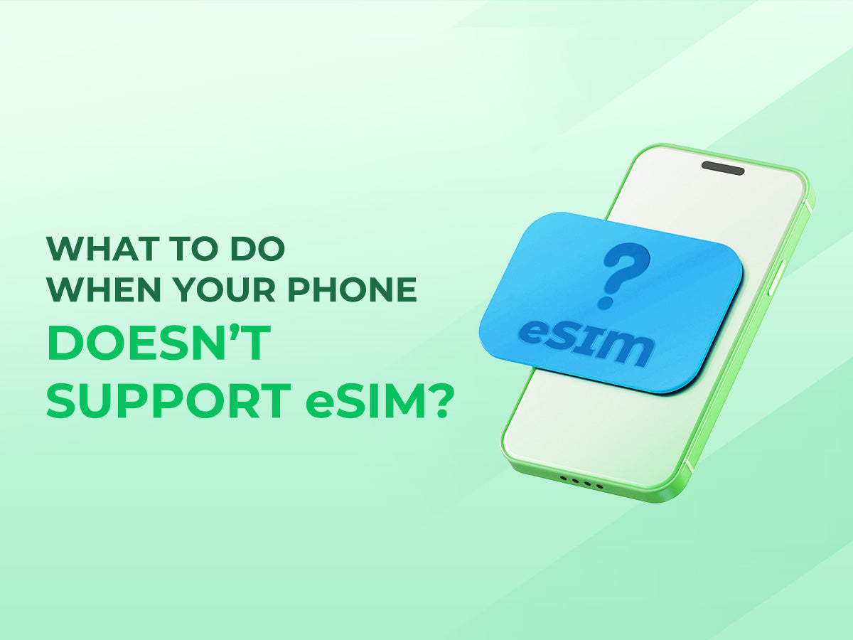 What to Do When Your Phone Doesn’t Support eSIM?