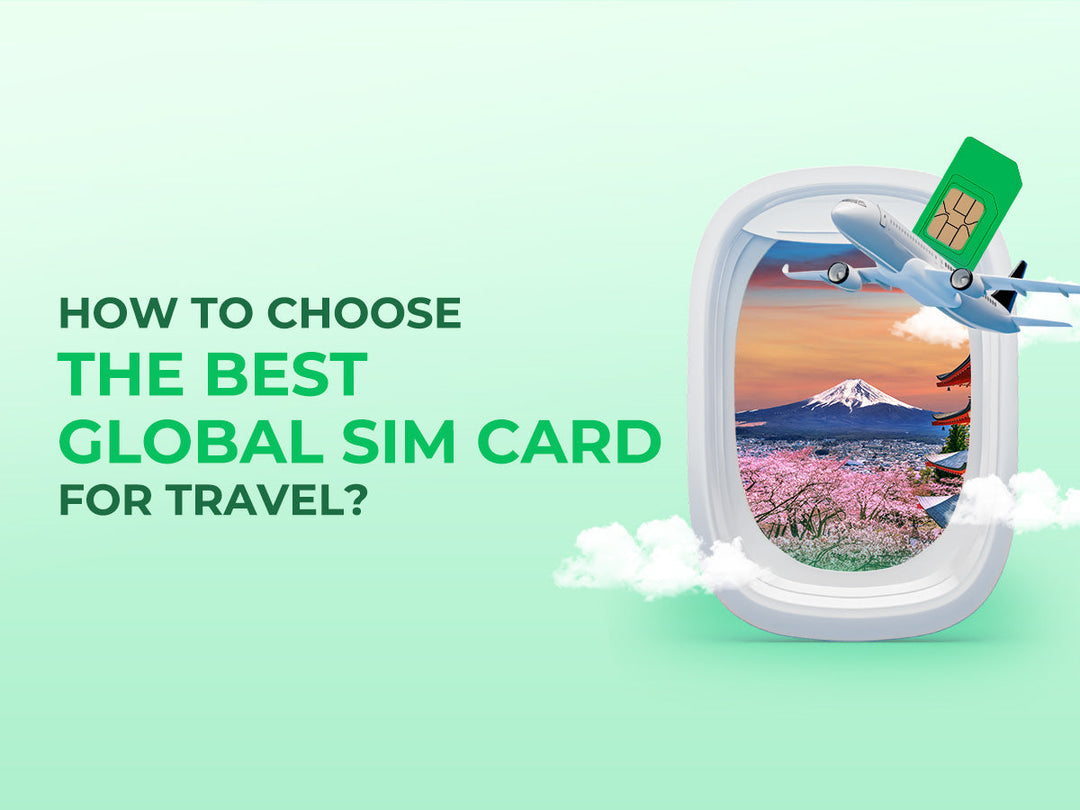 How to Choose the Best Global SIM Card for Travel